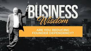 Are You Reducing Founder Dependency?