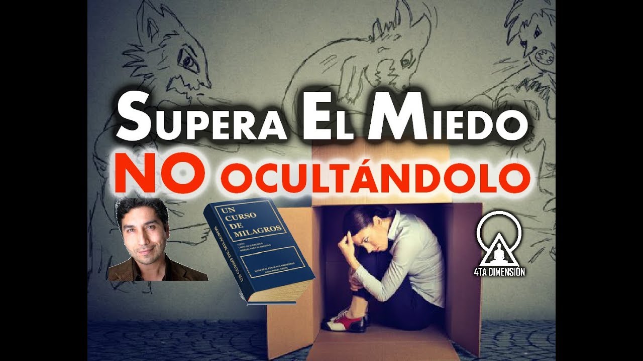 137- UN CURSO DE MILAGROS: SUPERA EL MIEDO NO OCULTÁNDOLO milagrosa cali