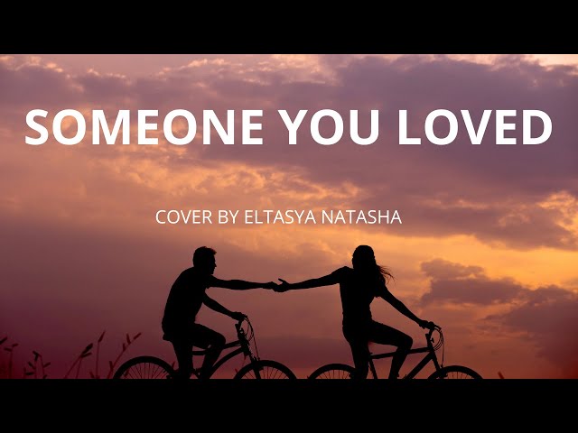 SOMEONE YOU LOVED (Cover By Eltasya Natasha) class=