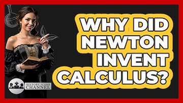 Why Did Newton Invent Calculus? - History Icons Channel