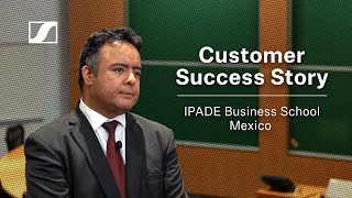 Sennheiser Customer Success Story | IPADE Business School Mexico TCC2