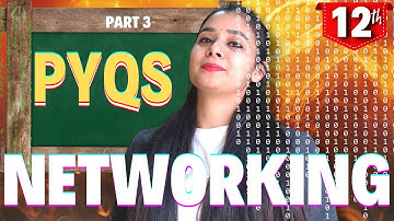 NETWORKING PYQs | ALL PYQs in 1 Class | CBSE Class 12 IP and CS | PART 3