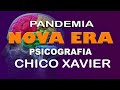 PANDEMIA NOVA ERA PSICOGRAFIA - CHICO XAVIER