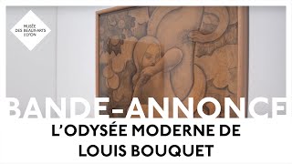 Bande-annonce | Exposition | L&#39;Odyssée moderne de Louis Bouquet