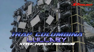Dj Trap Columbina Lullaby somnias A Luna Style Horeg Premium By Xeon7 Project
