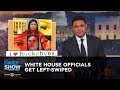 White House Officials Get Left-Swiped | The Daily Show