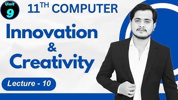 Innovation and Creativity | 11th Computer - Chapter 9 - Lec 10