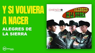 Alegres de la Sierra | Y Si Volviera A Nacer | Viva Music Group