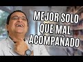 Mejor vivir en SOLEDAD que mal acompañado - RAMON TORRES PSICÓLOGO