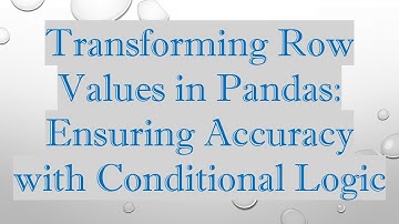 Transforming Row Values in Pandas: Ensuring Accuracy with Conditional Logic