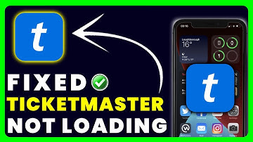 Ticketmaster App Not Loading: How to Fix Ticketmaster App Not Loading