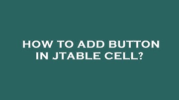 How to add button in jtable cell?