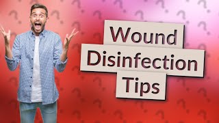 What do nurses use to disinfect a wound?