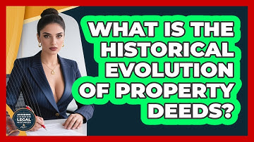 What Is The Historical Evolution Of Property Deeds? - Avoiding Common Legal Mistakes