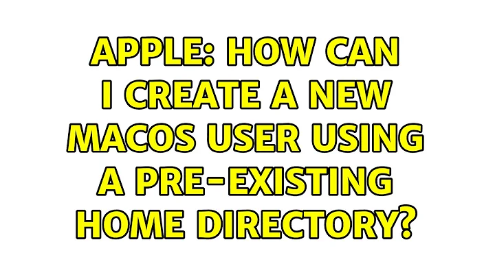 Apple: How can I create a new macOS user using a pre-existing home directory?