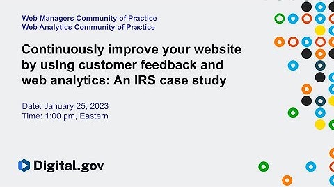 Continuously improve your website by using customer feedback and web analytics: An IRS case study