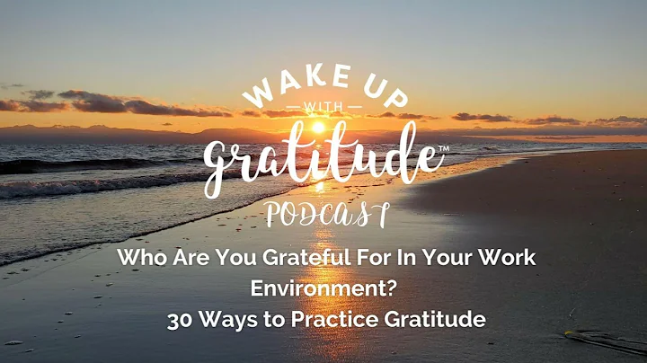 Who Are You Grateful For In Your Work Environment?...