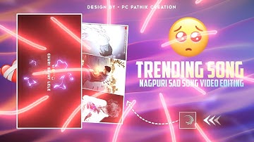🥺Instagram Trending | Nagpuri Sad Song Status Video Editing |Alight Motion Video Editing