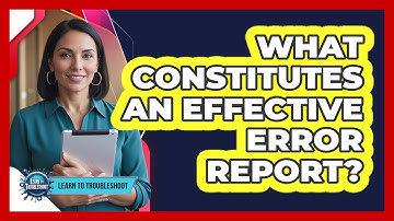 What Constitutes an Effective Error Report?