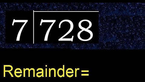 Divide 728 by 7 , remainder  . Division with 1 Digit Divisors . How to do