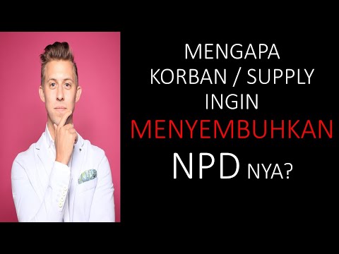 MENGAPA SUPPLY/KORBAN INGIN MENYEMBUHKAN NPD NYA?