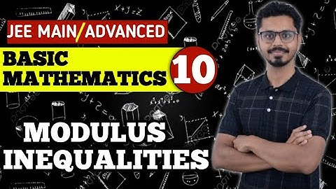 10.Basic Mathematics - Modulus Inequalities (JEE Main and Advanced)