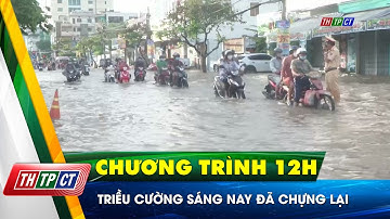 Triều cường sáng nay đã chựng lại | Cần Thơ TV