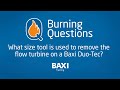 #BurningQuestion -What size tool to use to remove the flow turbine on a Baxi  Duo-tec.