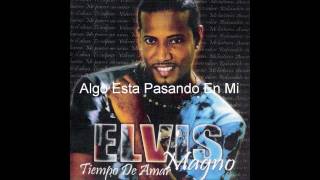 Video thumbnail of "Algo Esta Pasando En Mi - Elvis Magno"