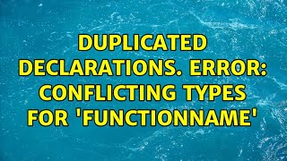 Duplicated declarations. error: conflicting types for 'functionname' Wealth
