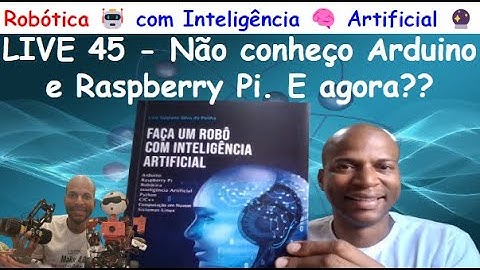 LIVE 45 - Não sei o que é Arduino e Raspberry Pi.Onde aprender?-Robótic🤖com Inteligência🧠Artificial🔮