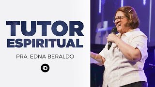 Quem é seu tutor espiritual? | Pra. Edna Beraldo | Casa de Deus
