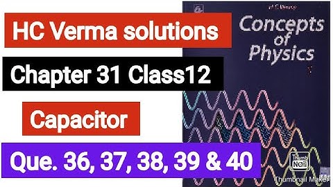 HC Verma solutions Que. no. 36, 37, 38, 39 and 40 (  Capacitor ) Chapter 31||