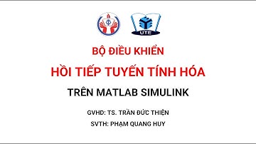 Thiết kế bộ điều khiển hồi tiếp tuyến tính hóa cho hệ phi tuyến trên MATLAB Simulink
