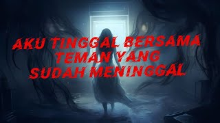 AKU TINGGAL DENGAN TEMAN YANG SUDAH MENINGGAL || CERITA HOROR || KISAH NYATA