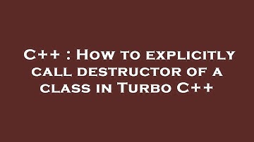C++ : How to explicitly call destructor of a class in Turbo C++