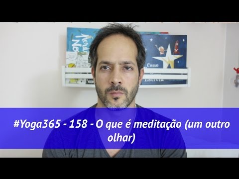 #Yoga365 -158 - O que é meditação (um outro olhar)