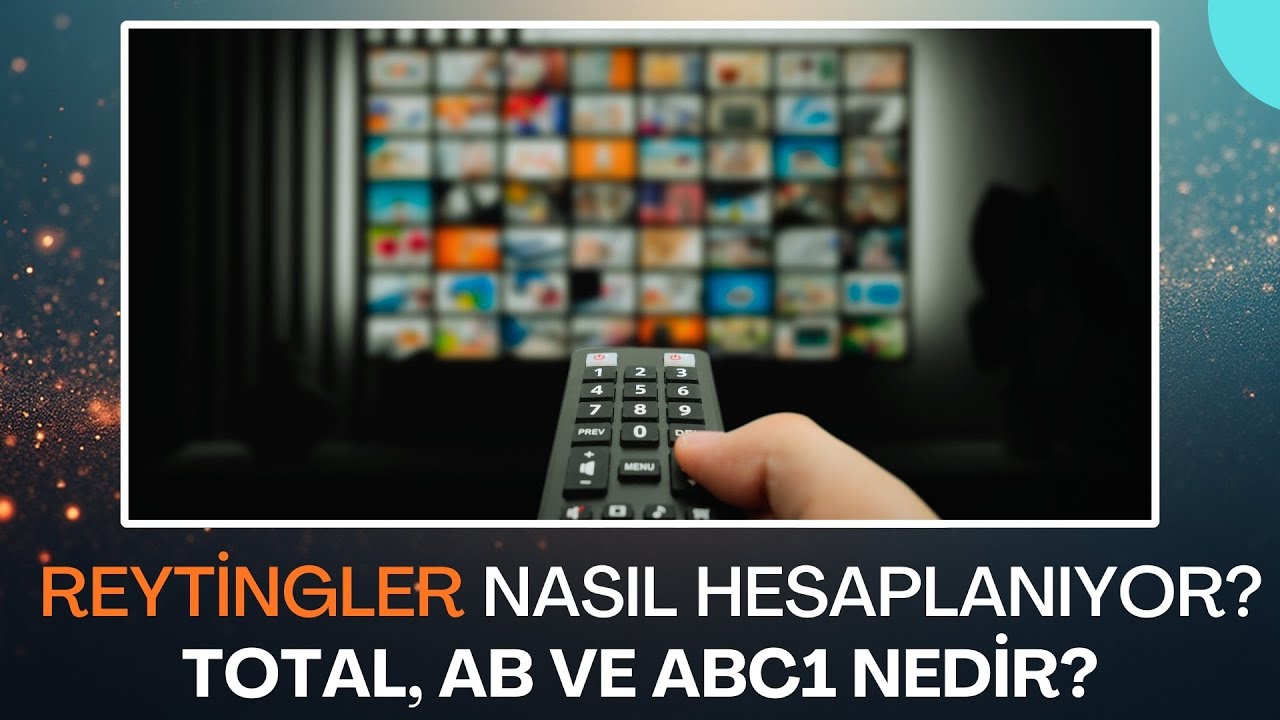 Reytingler Nasıl Hesaplanıyor? Total, AB ve ABC1 Nedir? Televizyon ...