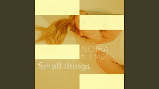 Small things (feat. TIMEA) - NOIRA