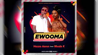 Ewooma - Hazzo Aaron Ft Rhodah K