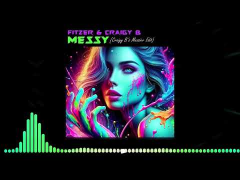 CRAIGY B \u0026 FITZER - MESSY (CRAIGY B'S MESSIER EDIT) EXCLUSIVE!