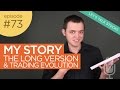 Ep 73: My Trading Story & Personal Trading Evolution Over the Years