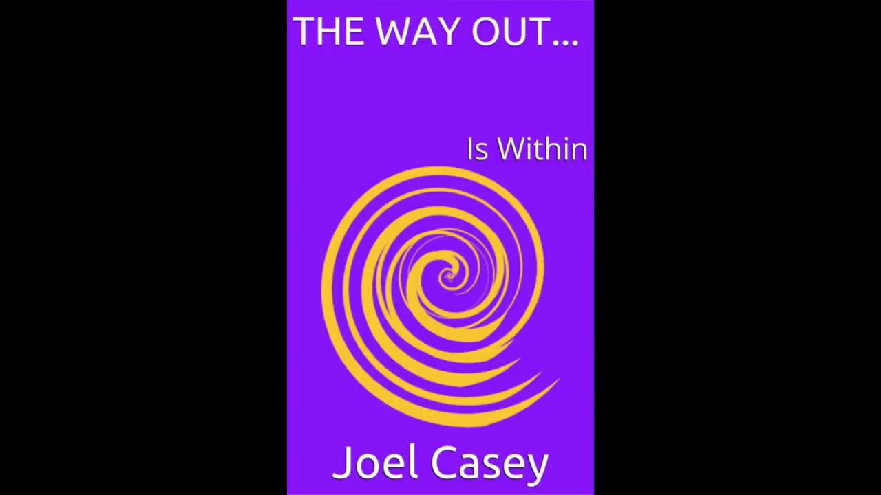 THE WAY OUT... IS WITHIN by Joel Casey