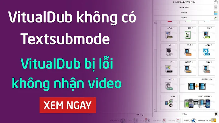 VitualDub không có Textsubmode - VitualDub không nhận video - Endcode bằng VitualDub bị lỗi