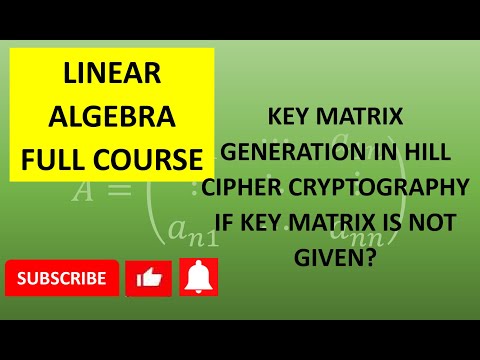 How to generate KEY MATRIX in Hill Cipher Cryptography if key is not given? | Linear Algebra