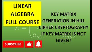 How to generate KEY MATRIX in Hill Cipher Cryptography if key is not given | Linear Algebra
