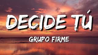 Decide Tú –  Grupo Firme (Letra\\\\Lyrics) 💜