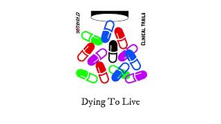 3. Dying To Live (OFFICIAL AUDIO) [Clinical Trials]