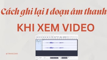 Cách ghi âm video trên máy tính | Cách ghi âm bằng Audacity | Tin học dạo