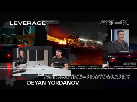 LEVERAGE Podcast Ep 01. // Turbocharged Automotive Photography with Deyan Yordanov